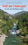 Vall del Llobregat. 18 Rutes Des del Pirineu Al Mar