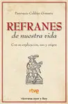 Refranes de nuestra Vida. Con Su Explicacion, Uso y Origen