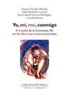 Yo, Mi, Me, Conmigo. El Triunfo de la Generation me en los Discursos Comunicacio