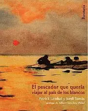 El Pescador que Queria Viajar Al Pais de los Blancos