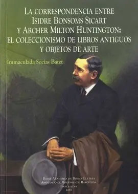 La Correspondencia entre Isidre Bonsoms Sicart y Archer Milton Huntington