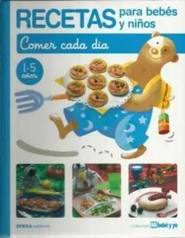 Recetas para Bebes y Niños. Comer Cada Día. 1-5 Años