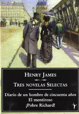 Tres Novelas Selectas: Diario de un Hombre de Cincuenta Años, el Mentiroso y ¡Pobre Richard!