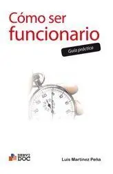 Cómo Ser Funcionario. Guía Practica