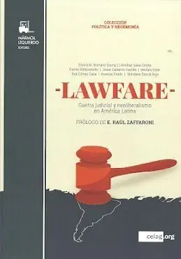 Lawfare. Guerra Judicial y Neoliberalismo en America Latina