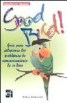 GOOD BIRD