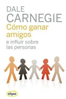 Cómo Ganar Amigos e Influir Sobre las Personas