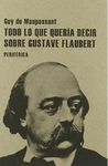 TODO LO QUE QUERÍA DECIR SOBRE GUSTAVE FLAUBERT