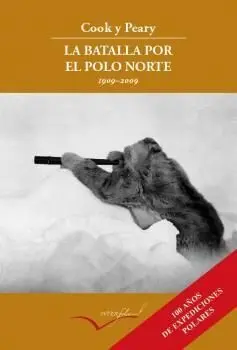 Cook y Peary la Batalla por el Polo Norte 1908-1909