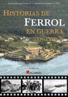 HISTORIAS DE FERROL EN GUERRA (1936-1939)