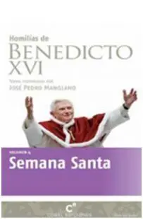 Homilías de Benedicto Xvi. 4: Semana Santa