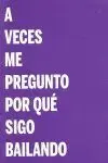 A Veces me Pregunto por qué Sigo Bailando