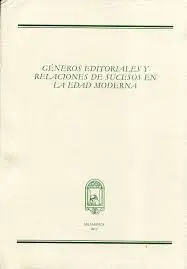 Géneros Editoriales y Relaciones de Sucesos en la Edad Moderna