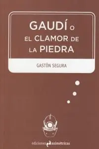 Gaudi o el Clamor de la Piedra