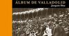 ÁLBUM FOTOGRÁFICO DE VALLADOLID