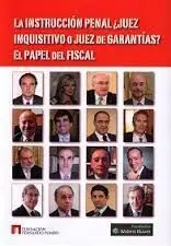 La Instrucción Penal. ¿Juez Inquisitivo o Juez de Garantías? el Papel del Fiscal