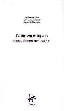 Pelear con el Ingenio: Ironía y Desanimo en el Siglo Xvi