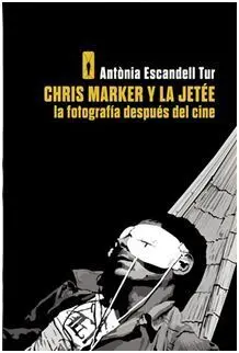Chris Marker y la Jetee. La Fotografia Después del Cine