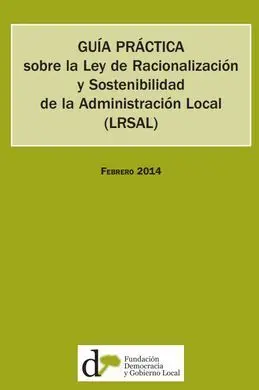Guía Práctica Sobre la Ley de Racionalización y Sostenibilidad de la Administración Local