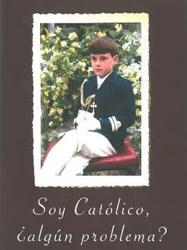 Soy Católico ¿Algún Problema?