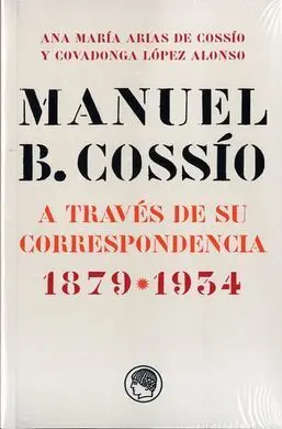 Manuel B. Cossío a Través de Su Correspondencia