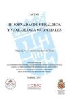 ACTAS DE LAS III JORNADAS DE HERÁLDICA Y VEXILOLOGÍA MUNICIPAL