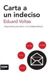CARTA A UN INDECISO. ARGUMENTOS PARA DECIR SÍ A LA INDEPENDENCIA