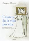 CÁSATE Y DA LA VIDA POR ELLA