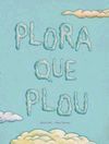 PLORA QUE PLOU