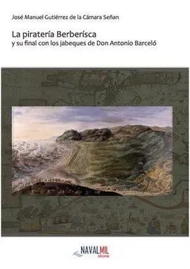 La Piratería Berberisca y Su Final con los Jabeques de Don Antonio Barceló