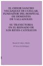 EL OIDOR SANCHO VELAZQUEZ DE CUELLAR FUNDADOR DEL HOSPITAL DE DEMENTES DE VALLAD