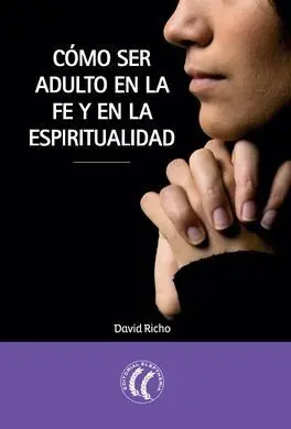Como Ser Adulto en la Fe y en la Espiritualidad