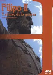 Filipo Ii y el Arte de la Guerra