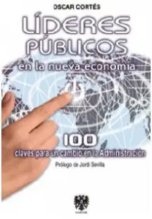 Líderes Públicos en la Nueva Economía. 100 Claves para un Cambio en la Administración