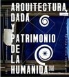 ARQUITECTURA, DADÁ Y PATRIMONIO DE LA HUMANIDÁ