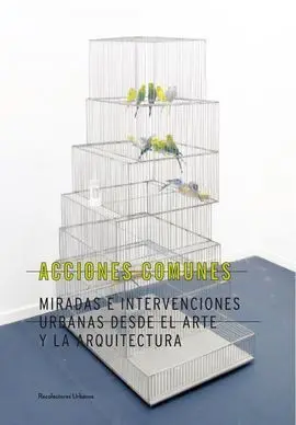 Acciones Comunes: Miradas e Intervenciones Urbanas Desde el Arte y la Arquitectura