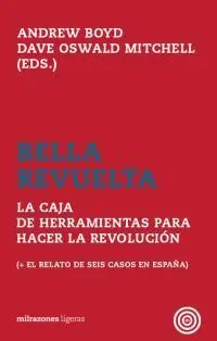 Bella Revuelta. La Caja de Herramientas para Hacer la Revolucion