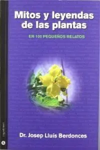Mitos y Leyendas de las Plantas en 100 Pequeños Relatos