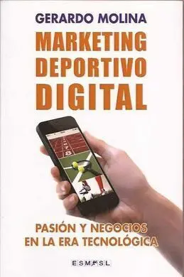 Marketing Deportivo Digital: Pasion y Negocios en la Era Tecnolog Ica