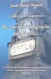 La Guerra de la Independencia y la Posguerra Yo, para mi Desgracia, Estaba Allí?