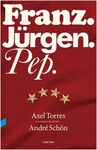 FRANZ. JÜRGEN. PEP.