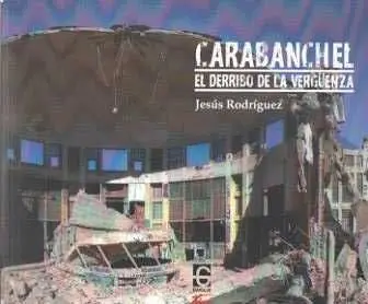 Carabanchel - el Derribo de la Verguenza