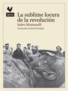 LA SUBLIME LOCURA DE LA REVOLUCIÓN