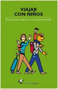 Viajar con Niños. El Manual para Preparar Tus Vacaciones en Familia