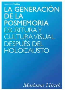 La Generación de la Posmemoria: Escritura y Cultura Visual Después del Holocaust
