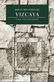 Breve Historia de Vizcaya y Sus Instituciones