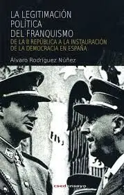 La Legitimación Política del Franquismo. De la Ii República a la Instauración de la Democracia en España