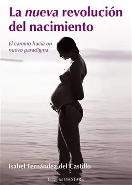La Nueva Revolución del Nacimiento. El Camino Hacia el Nuevo Paradigma
