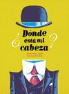 ¿DONDE ESTA MI CABEZA?