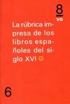 LA RUBRICA IMPRESA DE LOS LIBROS ESPAÑOLES DEL SIGLO XVI (IV)
